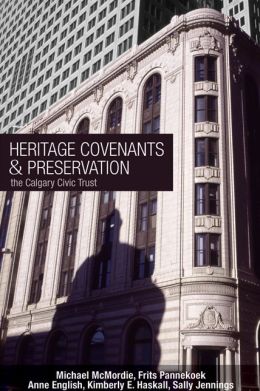 Heritage Covenants and Perservation: The Calgary Civic Trust (Parks and Heritage) Michael McMordie, Frits Pannekoek, Anne E. English and Kimberly Haskell