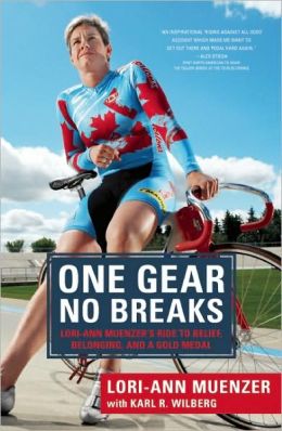 One Gear, No Breaks: Lori-Ann Muenzer's Ride to Belief, Belonging, and a Gold Medal Lori-Ann Muenzer and Karl R. Wilberg