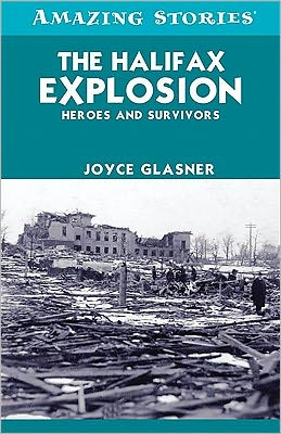 The Halifax Explosion: Heroes and Survivors