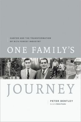 One Family's Journey: Canfor and the Transformation of British Columbia's Forest Industry Peter Bentley