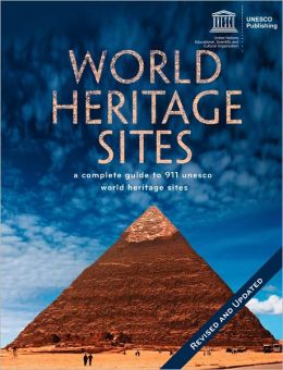 World Heritage Sites: A Complete Guide to 911 UNESCO World Heritage Sites