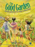 Book Cover Image. Title: The Good Garden:  How One Family Went from Hunger to Having Enough, Author: Katie Smith Milway