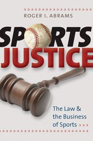 Sports Justice: The Law and the Business of Sports Roger I. Abrams
