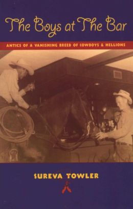 The Boys at the Bar: Antics of a Vanishing Breed of Cowboys