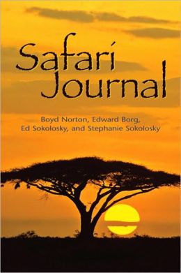Safari Journal Boyd Norton, Edward Borg, Edward Sokolosky and Stephanie Sokolosky