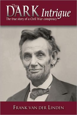 The Dark Intrigue: The True Story of a Civil War Conspiracy