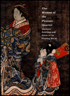 The Women of the Pleasure Quarter: Japanese Paintings and Prints of the Floating World