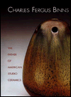 Charles Fergus Binns: The Father of American Studio Ceramics, Including a Catalogue Raisonne