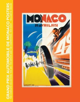 Grand Prix Automobile de Monaco Posters, The Complete Collection: The Art, The Artists and the Competition, 1929-2009 William W. Crouse
