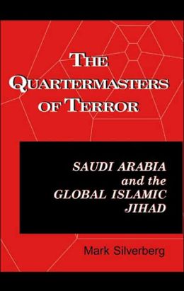 The Quartermasters of Terror: Saudi Arabia and the Global Islamic Jihad