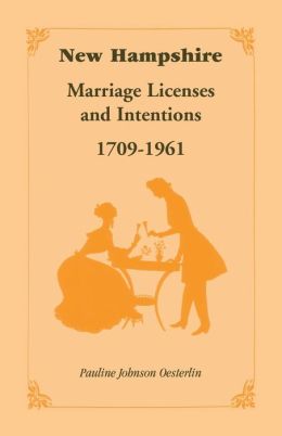 New Hampshire marriage licenses and intentions, 1709-1961 Pauline Johnson Oesterlin