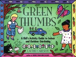 Green Thumbs: A Kid's Activity Guide to Indoor and Outdoor Gardening