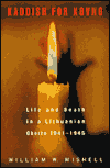 Kaddish for Kovno: Life and Death in a Lithuanian Ghetto 1941-1945