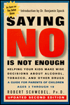 Saying No Is Not Enough: Raising Children Who Make Wise Decisions about Drugs and Alcohol