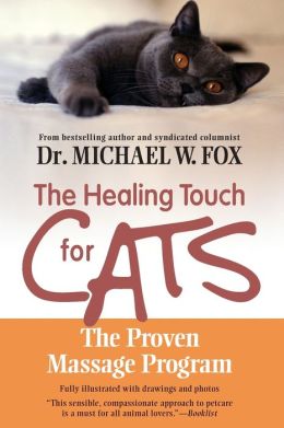 The Healing Touch for Cats: The Proven Massage Program for Cats, Revised Edition Michael W. Fox