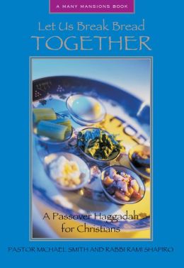 Let Us Break Bread Together: A Passover Haggadah For Christians (Many Mansions) Michael Smith and Rami Shapiro