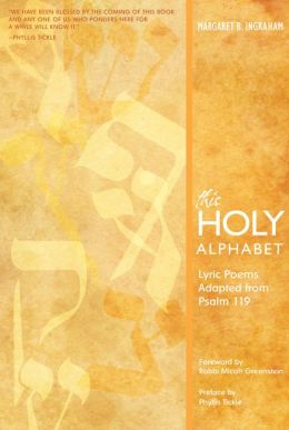 This Holy Alphabet: Lyric Poems Adapted From Psalm 119 Margaret B. Ingraham, Rabbi Micah Greenstein and Phyllis Tickle