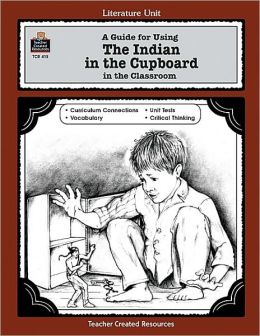 A Guide for Using The Indian in the Cupboard in the Classroom Philip Denny