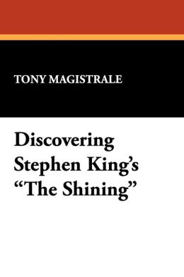 Discovering Stephen King's the Shining: Essays on the Bestselling Novel by America's Premier Horror Writer