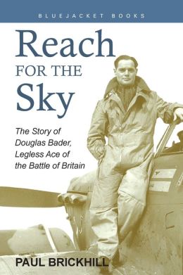 Reach for the Sky: The Story of Douglas Bader, Legless Ace of the Battle of Britian (Bluejacket Books Series)