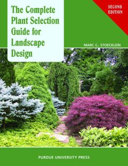 The Complete Plant Selection Guide for Landscape Design Marc C. Stoecklein