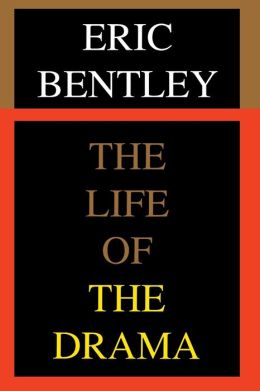 The Life of the Drama Eric Bentley