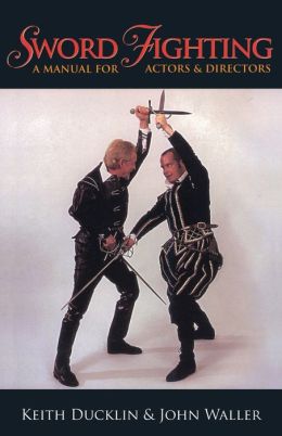Sword Fighting: A Manual for Actors and Directors