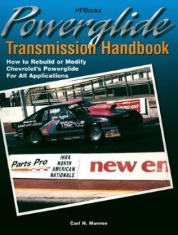 Powerglide Transmission Handbook: How to Rebuild or Modify Chevrolet's Powerglide for All Applications