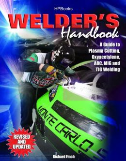 Welder's Handbook, RevisedHP1513: A Guide to Plasma Cutting, Oxyacetylene, ARC, MIG and TIG Welding Richard Finch