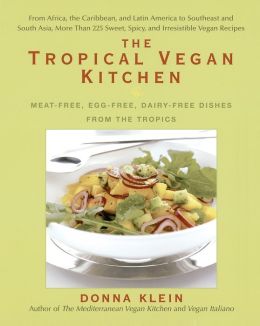 The Tropical Vegan Kitchen: Meat-Free, Egg-Free, Dairy-Free Dishes from the Tropics