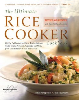The Ultimate Rice Cooker Cookbook - Rev: 250 No-Fail Recipes for Pilafs, Risottos, Polenta, Chilis, Soups, Porridges, Puddings, and More, fro