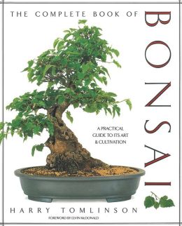 The Complete Book of Bonsai: A Practical Guide to Its Art & Cultivation