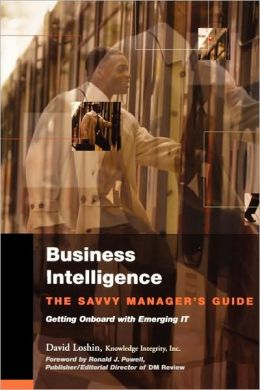 Business Intelligence: The Savvy Manager's Guide