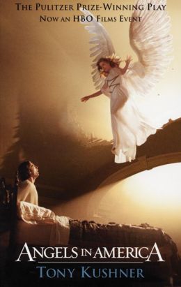 Angels in America: A Gay Fantasia on National Themes: Part One: Millennium Approaches Part Two: Perestroika Tony Kushner