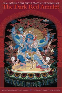 The Dark Red Amulet: Oral Instructions on the Practice of Vajrakilaya Kehnchen Palden Sherab Rinpoche and Khenpo Tsewang Dongyal Rinpoche