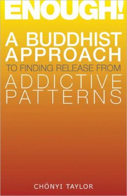 Enough!: A Buddhist Approach to Finding Release from Addictive Patterns Chonyi Taylor
