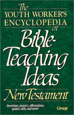 The Youth Worker's Encyclopedia of Bible-Teaching Ideas: Old Testament Mike Nappa and Michael Warden