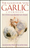 Good-for-You Garlic Cookbook: Over 125 Deliciously Healthful Garlic Recipes