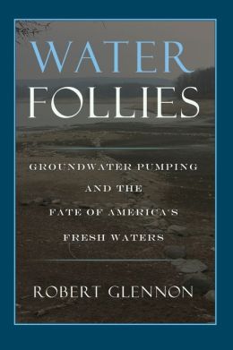 Water Follies: Groundwater Pumping and the Fate of America's Fresh Waters