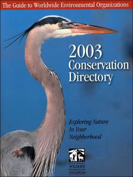Conservation Directory 2002: The Guide to Worldwide Environmental Organizations National Wildlife Federation