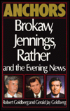 Anchors; Brokaw, Jennings, Rather and the Evening News: Brokaw, Jennings, Rather and the Evening News