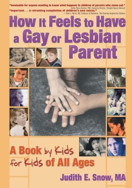 How It Feels to Have a Gay or Lesbian Parent: A Book by Kids for Kids of All Ages