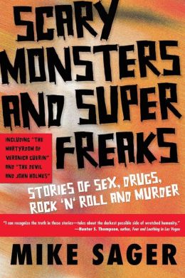 Scary Monsters and Super Freaks: Stories of Sex, Drugs, Rock n Roll, and Murder