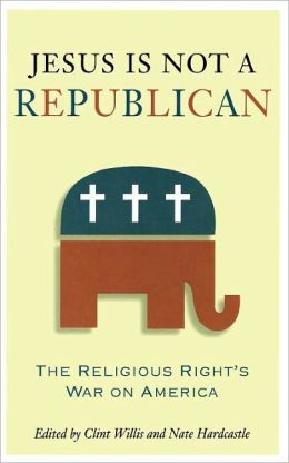 Jesus Is Not a Republican: The Religious Right's War on America