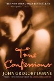 Book Cover Image. Title: True Confessions, Author: John Gregory Dunne