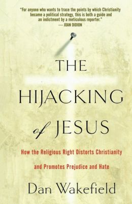 Hijacking of Jesus: How the Religious Right Distorts Christianity and Promotes Prejudice and Hate
