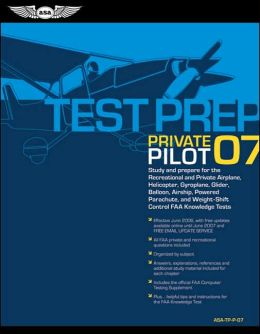 Private Pilot Test Prep 2007: Study and Prepare for the Recreational and Private Airplane, Helicopter, Gyroplane, Glider, Balloon, Airship, Powered Parachute, and Weight-Shift Control FAA Knowledge Exams