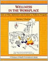 Wellness in the Workplace: How To Plan, Implement, and Evaluate a Wellness Program