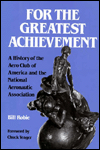 For the Greatest Achievement: A History of the Aero Club of America and the National Aeronautic Association