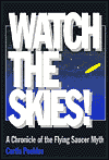 Watch the Skies!: A Chronicle of the Flying Saucer Myth